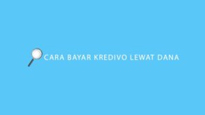 Cara Bayar Kredivo Lewat DANA