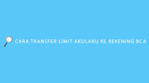 Cara Transfer Limit Akulaku ke Rekening BCA