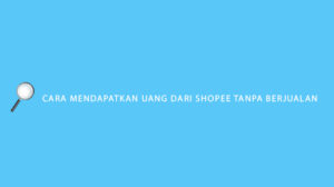 cara mendapatkan uang dari shopee tanpa berjualan