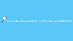 cara mendapatkan uang dari tiktok dengan menonton video