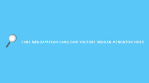 cara mendapatkan uang dari youtube dengan menonton video