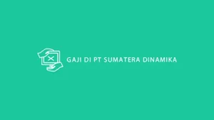 GAJI DI PT SUMATERA DINAMIKA