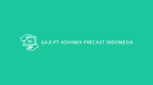 GAJI PT ADHIMIX PRECAST INDONESIA