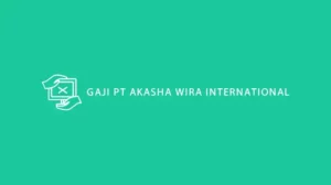 GAJI PT AKASHA WIRA INTERNATIONAL