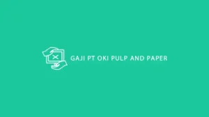 GAJI PT OKI PULP AND PAPER