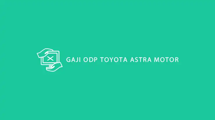 Gaji ODP Toyota Astra Motor