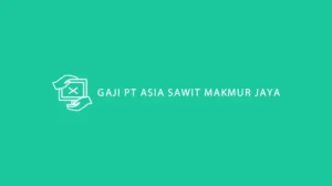 Gaji PT Asia Sawit Makmur Jaya