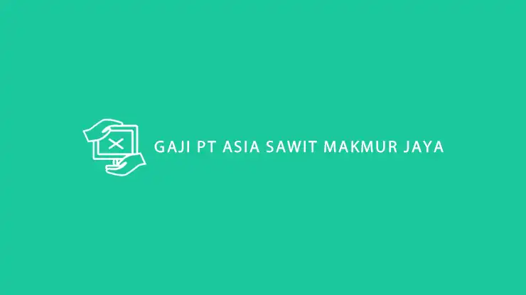 Gaji PT Asia Sawit Makmur Jaya