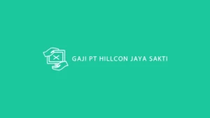 Gaji PT Hillcon Jaya Sakti