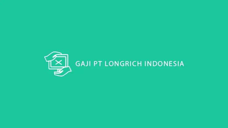 Gaji PT Longrich Indonesia
