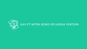 Gaji PT Mitra Bisnis Keluarga Ventura