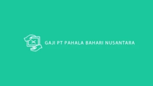 Gaji PT Pahala Bahari Nusantara