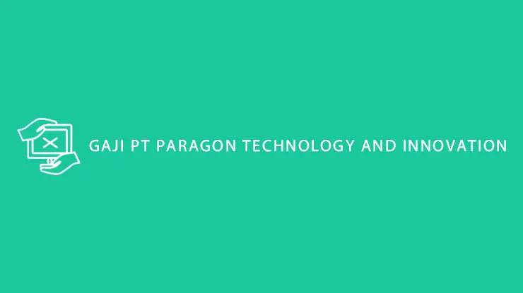 Gaji PT Paragon Technology And Innovation