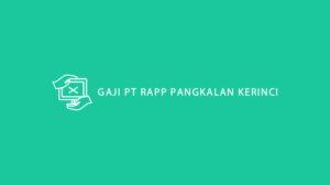 Gaji PT RAPP Pangkalan Kerinci