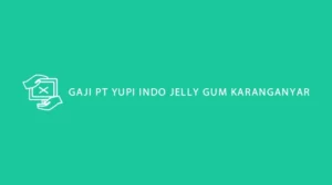 Gaji PT Yupi Indo Jelly Gum Karanganyar