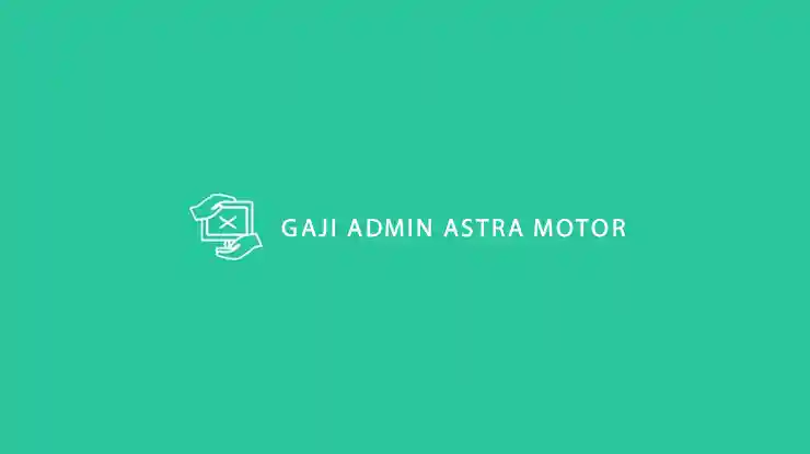 Gaji Admin Astra Motor