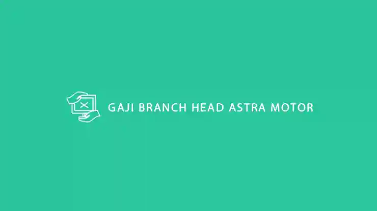 Gaji Branch Head Astra Motor