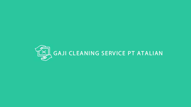 Gaji Cleaning Service PT Atalian