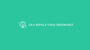 Gaji Kepala Toko Indomaret