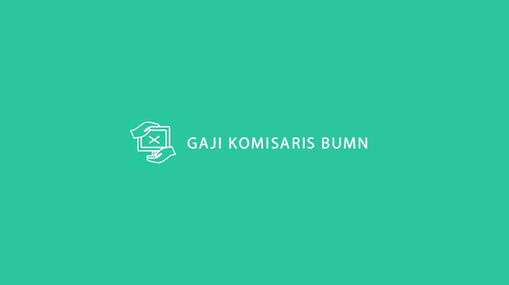 Gaji Komisaris BUMN