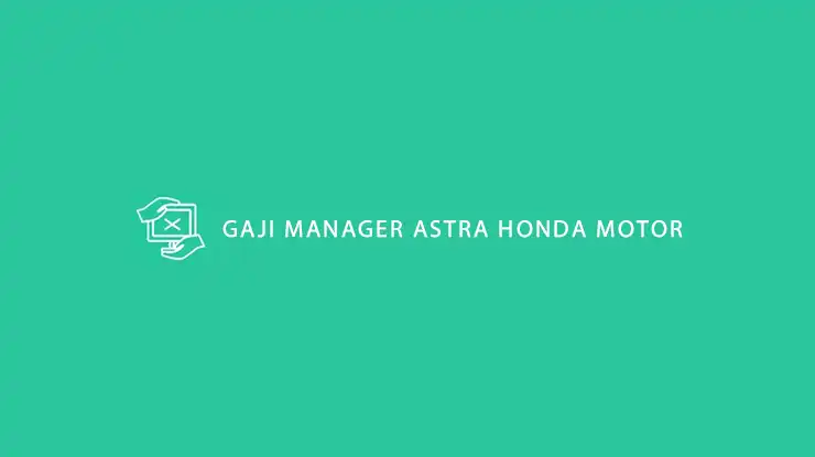 Gaji Manager Astra Honda Motor