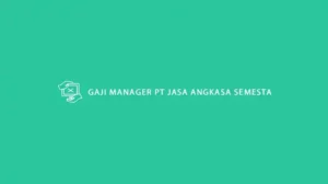 Gaji Manager PT Jasa Angkasa Semesta