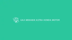 Gaji Mekanik Astra Honda Motor