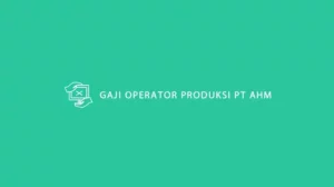 Gaji Operator Produksi PT AHM