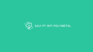 Gaji PT Inti Polymetal