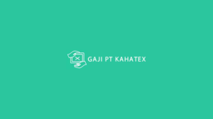 Gaji PT Kahatex