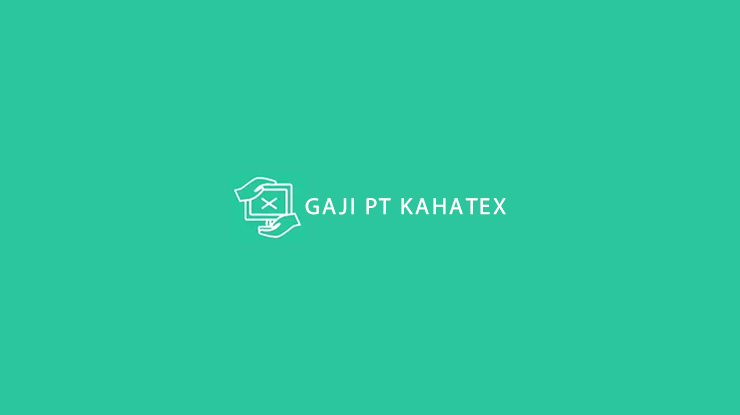Gaji PT Kahatex