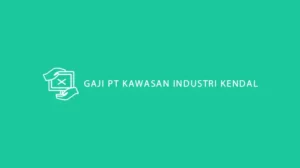 Gaji PT Kawasan Industri Kendal