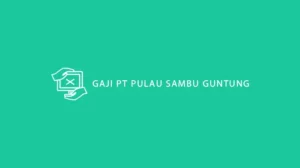 Gaji PT Pulau Sambu Guntung