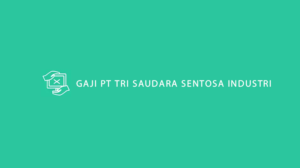 Gaji PT Tri Saudara Sentosa Industri