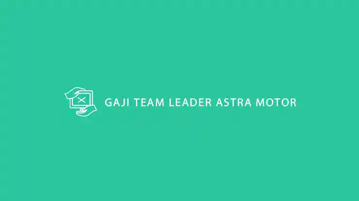 Gaji Team Leader Astra Motor