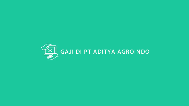 Gaji di PT Aditya Agroindo