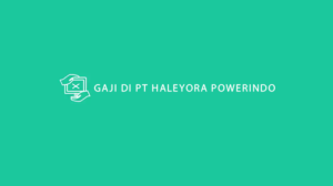 Gaji di PT Haleyora Powerindo